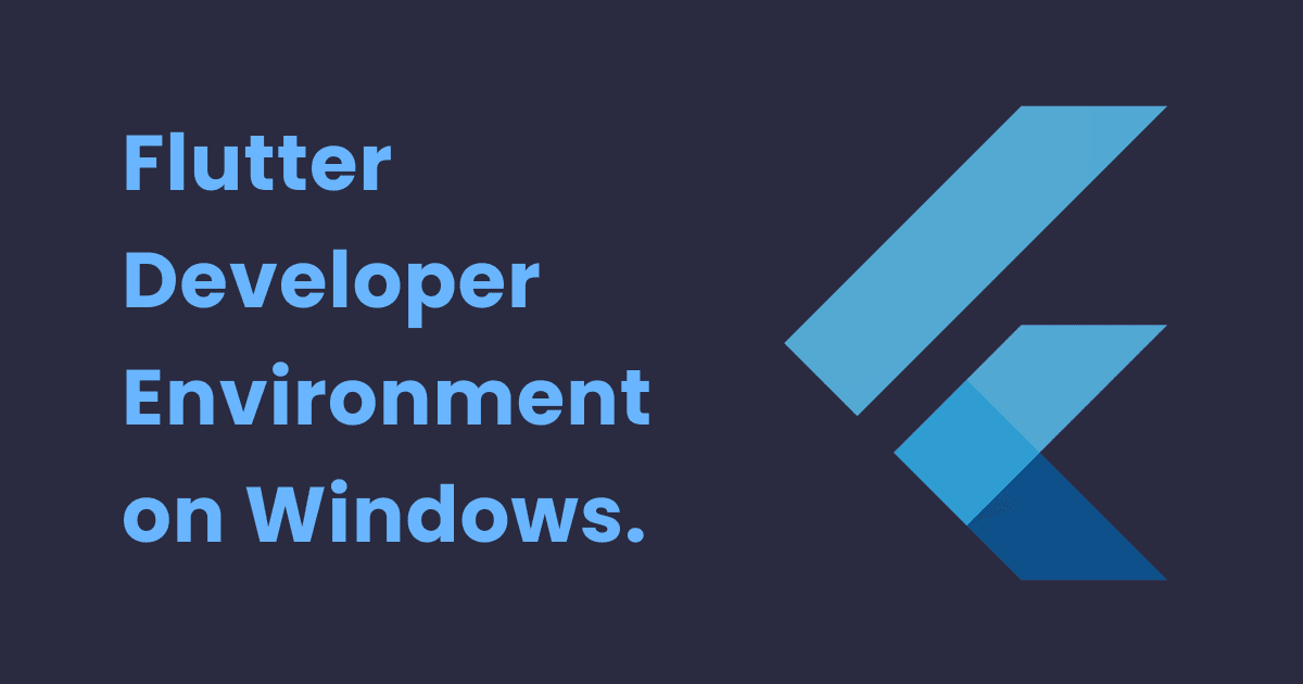 Flutter Developer Environment on Windows